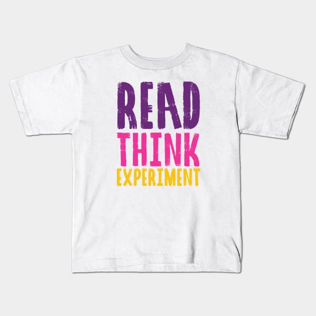 Read, Think, Experiment. | Self Improvement | Life | Quotes | Purple Pink Yellow Kids T-Shirt by Wintre2